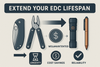 Why It Matters to Extend the Lifespan of Your EDC Tools
